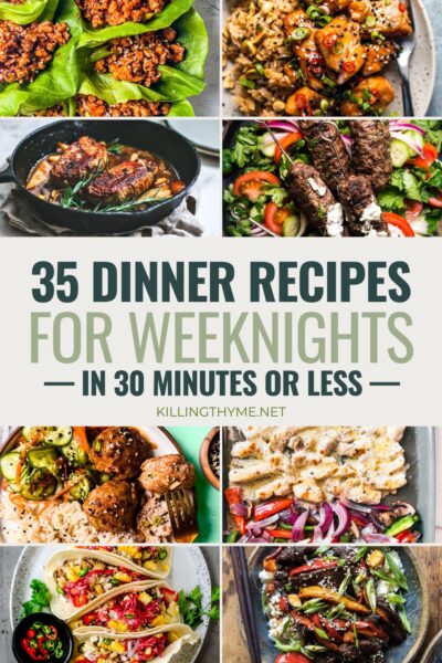 35 Dinner Recipes for Weeknights (In 30 Minutes or Less) - Killing Thyme